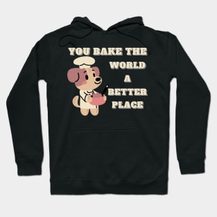 you bake the world a better place Hoodie